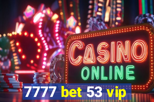 7777 bet 53 vip