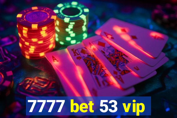 7777 bet 53 vip