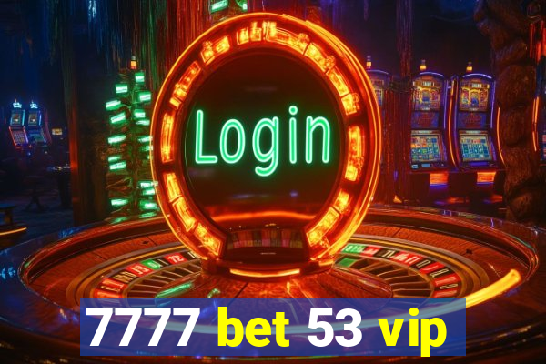 7777 bet 53 vip