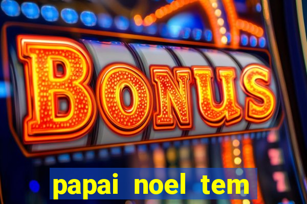 papai noel tem quantos anos