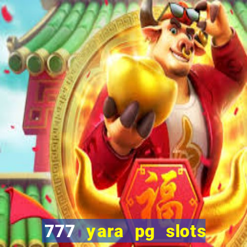 777 yara pg slots paga mesmo