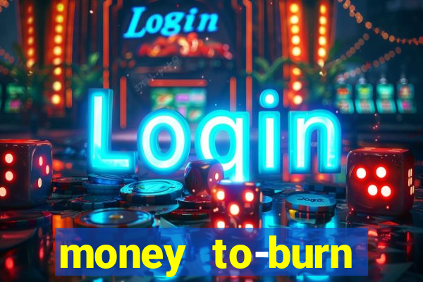money to-burn system pt br