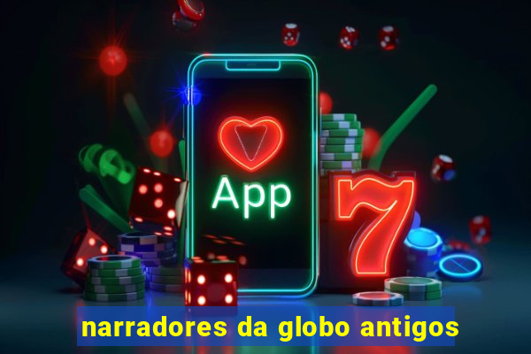 narradores da globo antigos