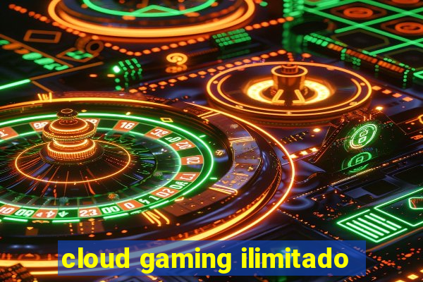 cloud gaming ilimitado