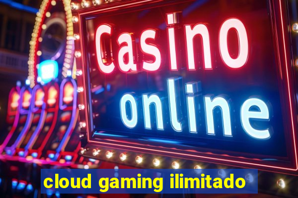 cloud gaming ilimitado