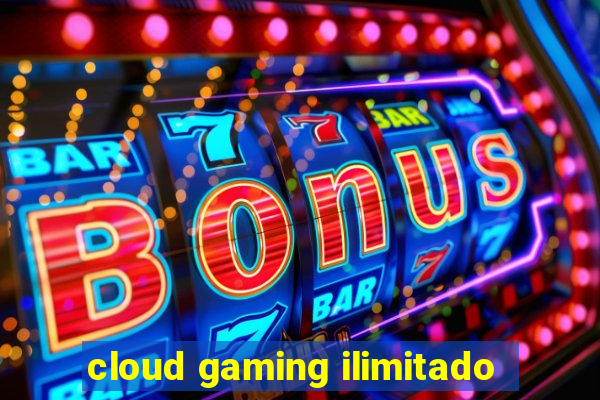 cloud gaming ilimitado