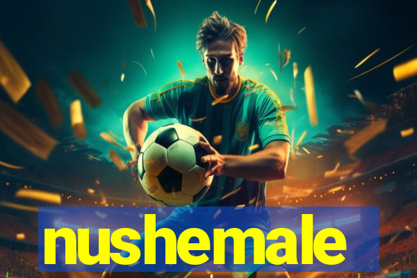 nushemale