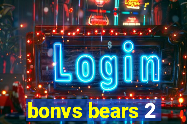 bonvs bears 2