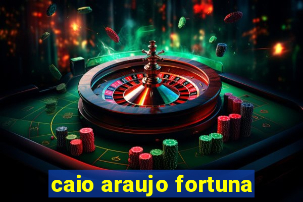 caio araujo fortuna