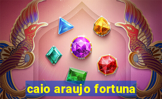 caio araujo fortuna