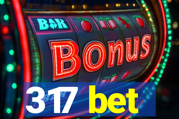 317 bet
