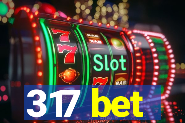 317 bet