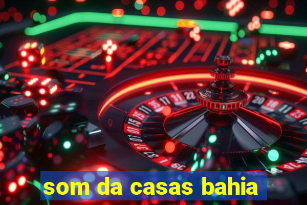 som da casas bahia