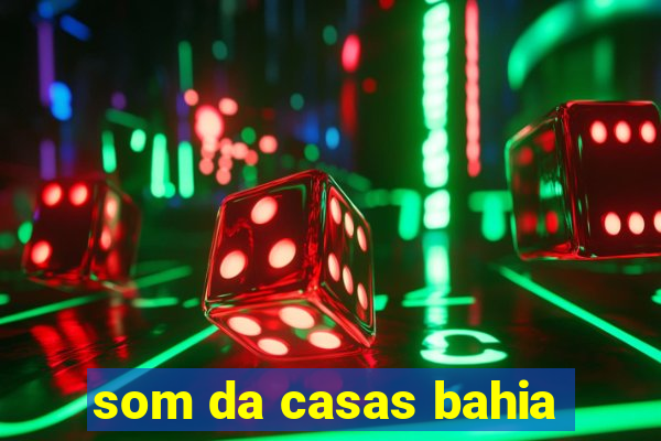 som da casas bahia