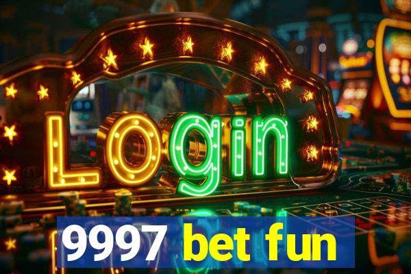 9997 bet fun