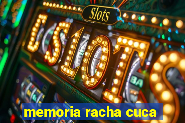 memoria racha cuca