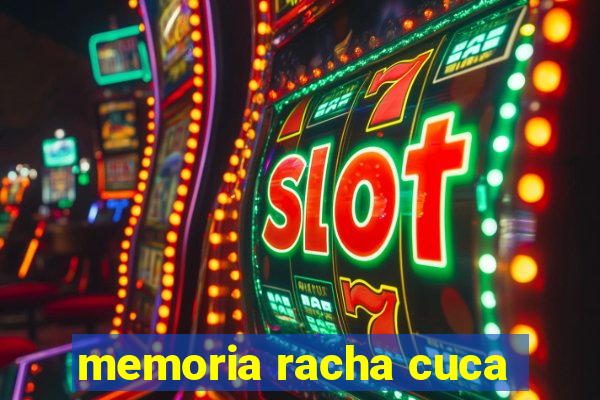 memoria racha cuca