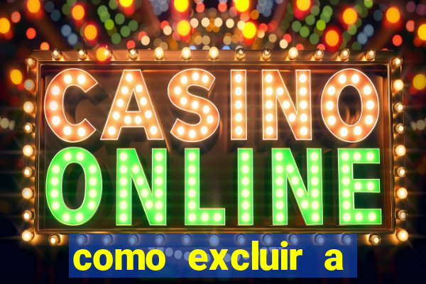 como excluir a conta do fortune tiger