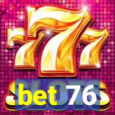 bet 76