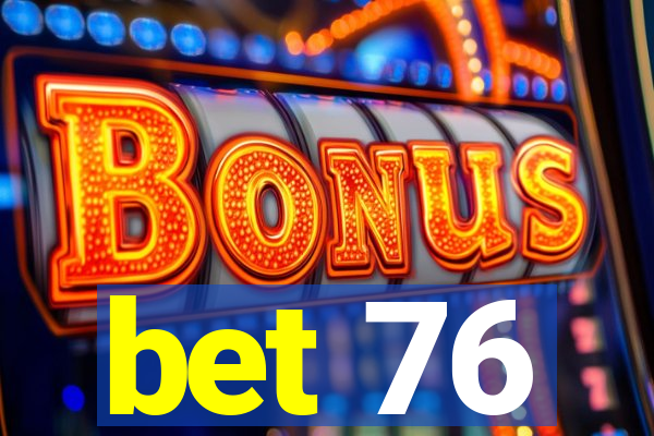 bet 76
