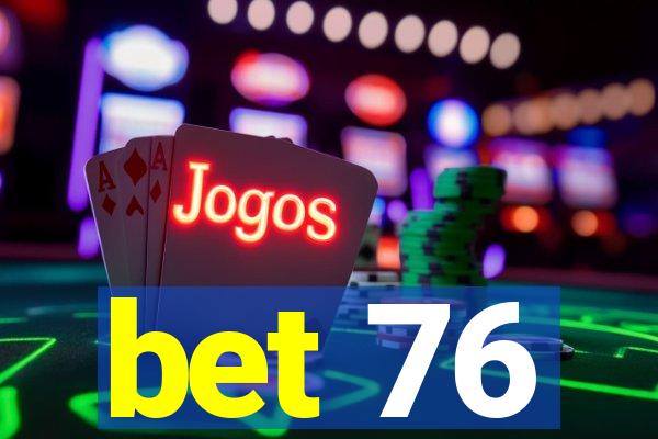 bet 76