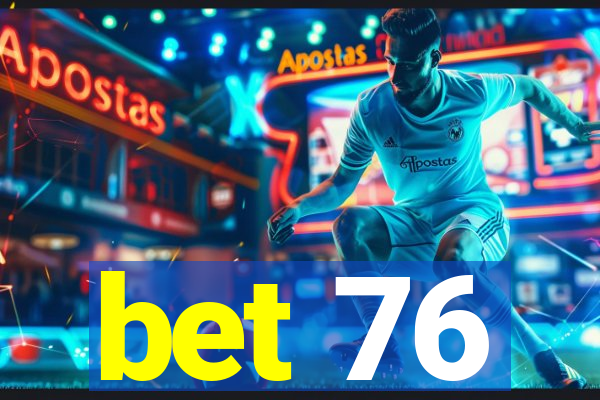 bet 76