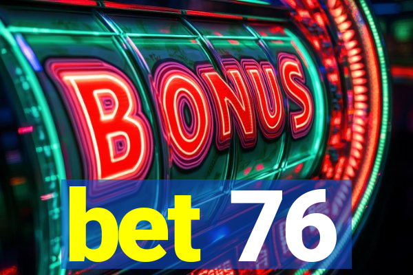 bet 76