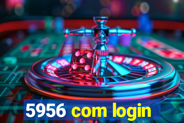 5956 com login