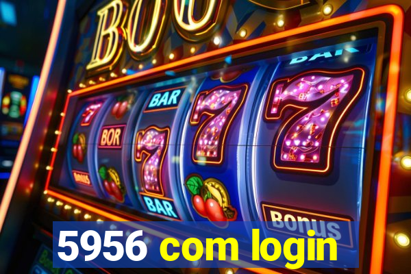 5956 com login