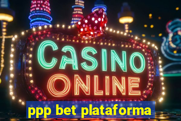 ppp bet plataforma