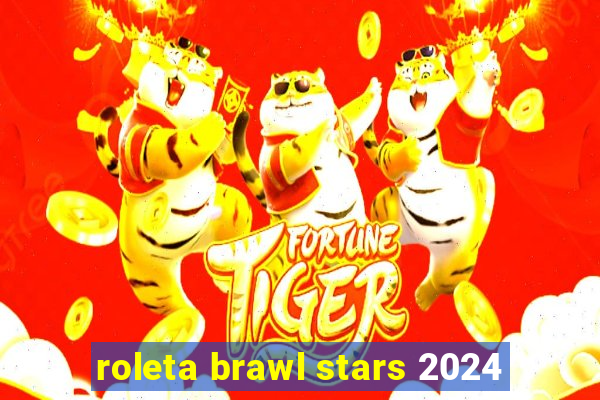 roleta brawl stars 2024
