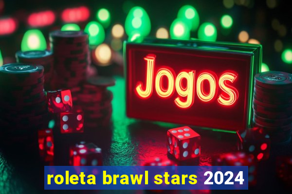 roleta brawl stars 2024
