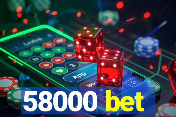 58000 bet
