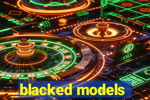 blacked models