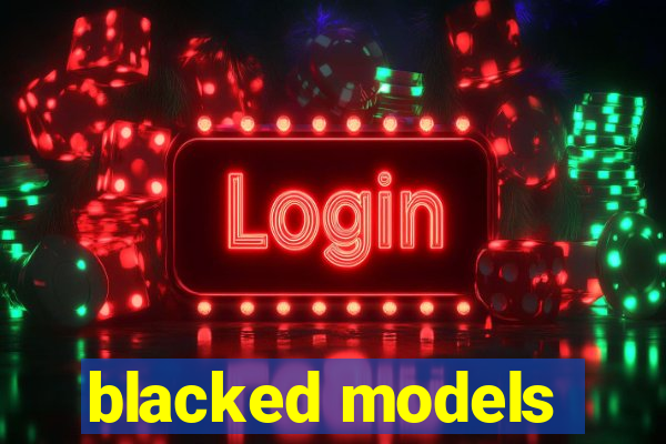 blacked models