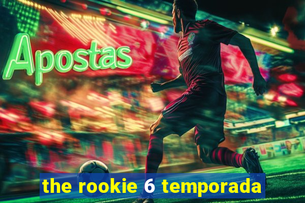 the rookie 6 temporada
