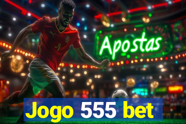 Jogo 555 bet