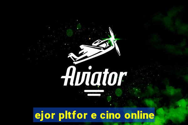 ejor pltfor e cino online