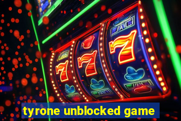 tyrone unblocked game