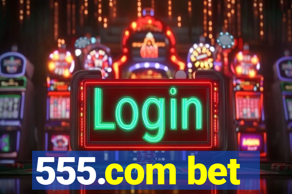 555.com bet