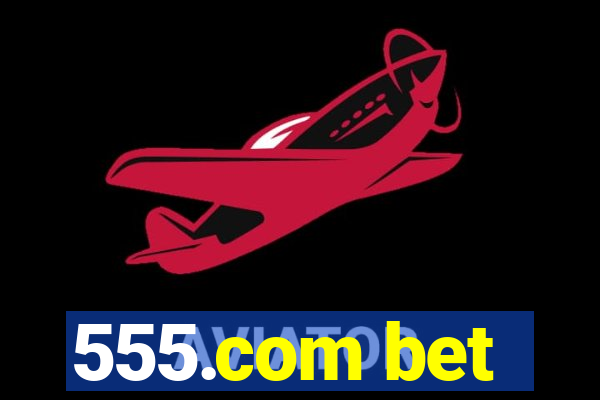 555.com bet