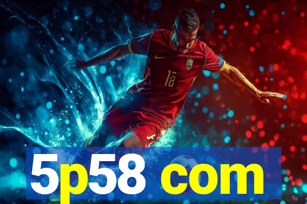5p58 com