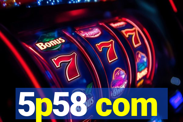 5p58 com