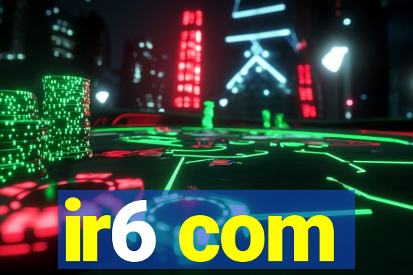 ir6 com