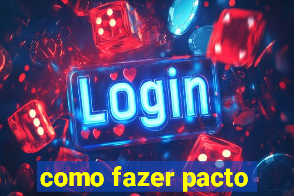 como fazer pacto