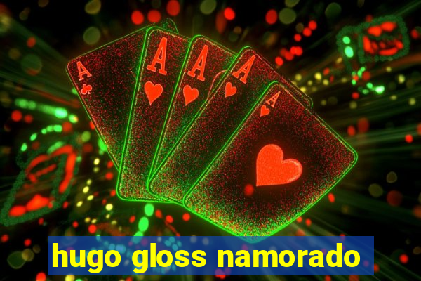 hugo gloss namorado