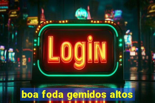 boa foda gemidos altos