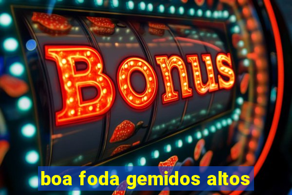 boa foda gemidos altos