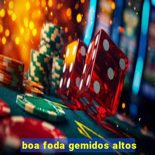 boa foda gemidos altos