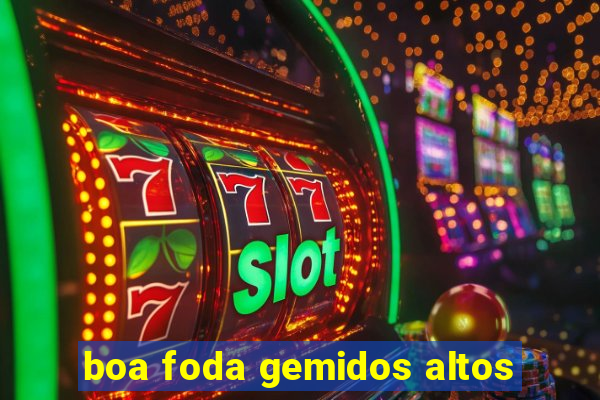 boa foda gemidos altos